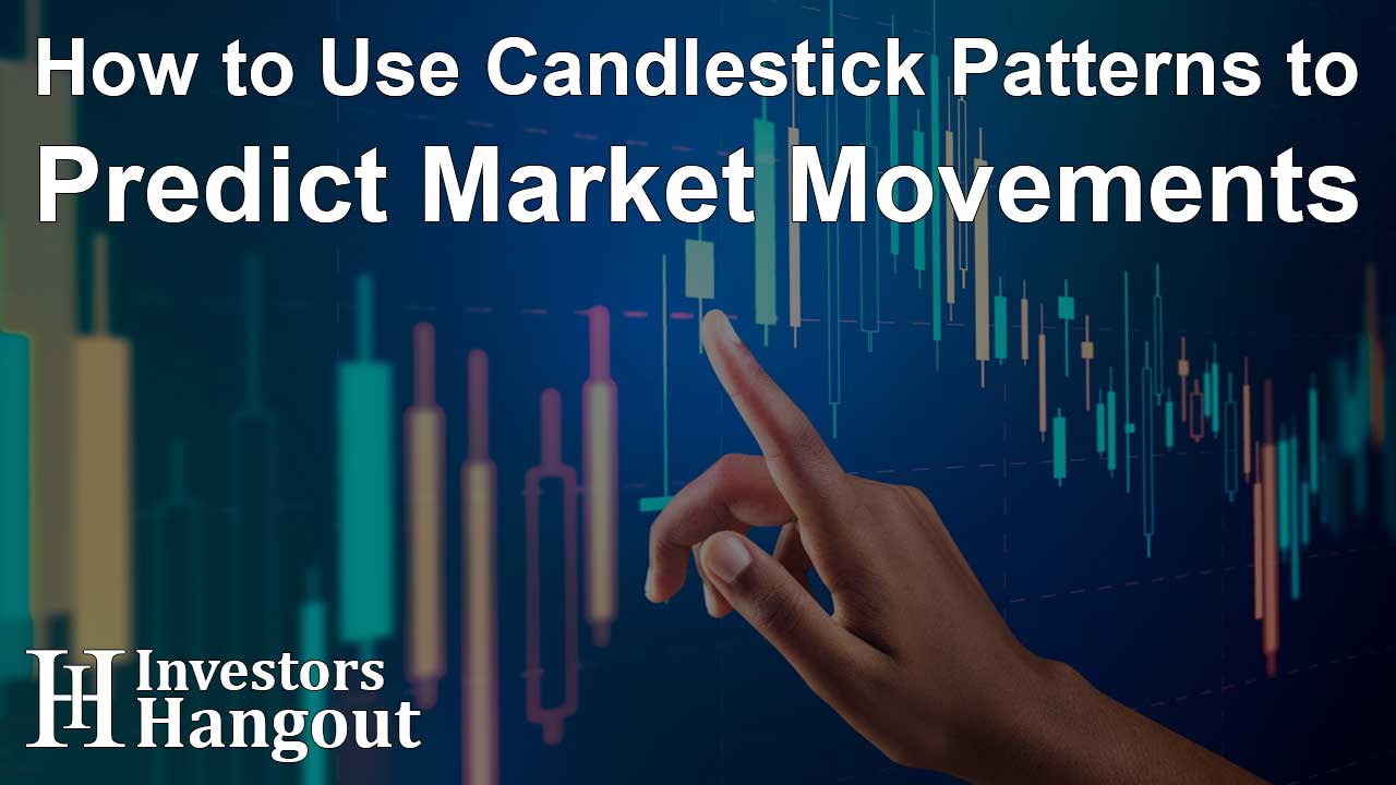How to Use Candlestick Patterns to Predict Market Movements