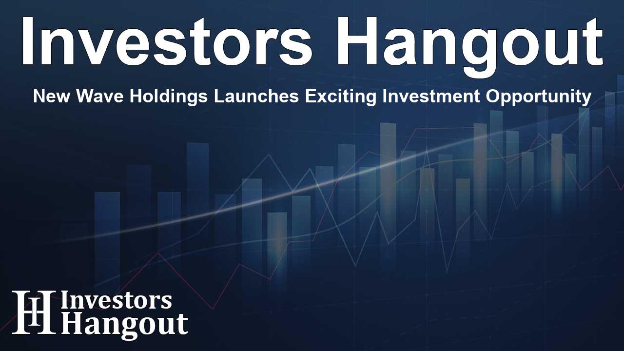New Wave Holdings Launches Exciting Investment Opportunity