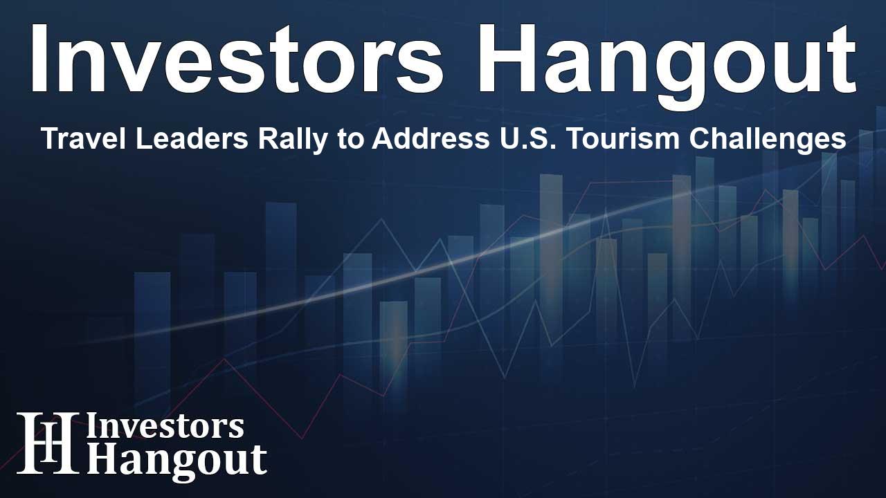 Travel Leaders Rally to Address U.S. Tourism Challenges
