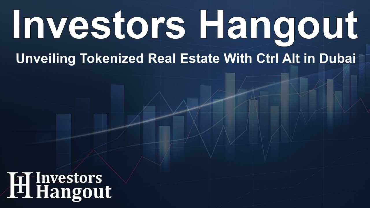 Unveiling Tokenized Real Estate With Ctrl Alt in Dubai